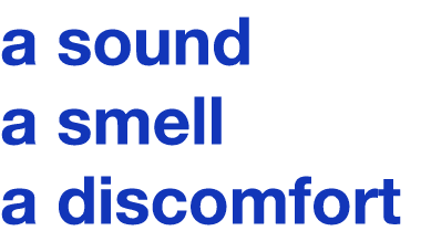 a sound a smell a discomfort